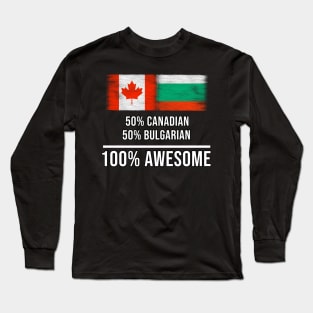 50% Canadian 50% Bulgarian 100% Awesome - Gift for Bulgarian Heritage From Bulgaria Long Sleeve T-Shirt